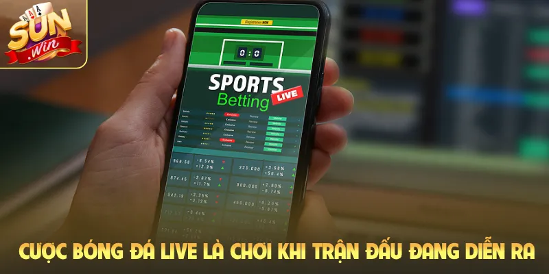 Cược bóng đá live là chơi khi trận đấu đang diễn ra