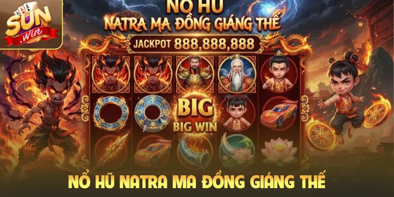 Nổ hũ Natra ma đồng giáng thế