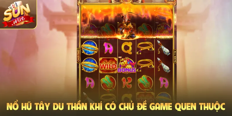 Nổ hũ Tây du thần khí có chủ đề game quen thuộc